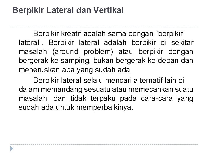 Berpikir Lateral dan Vertikal Berpikir kreatif adalah sama dengan “berpikir lateral”. Berpikir lateral adalah