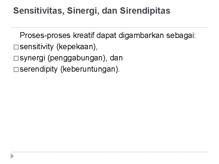 Sensitivitas, Sinergi, dan Sirendipitas Proses-proses kreatif dapat digambarkan sebagai: � sensitivity (kepekaan), � synergi