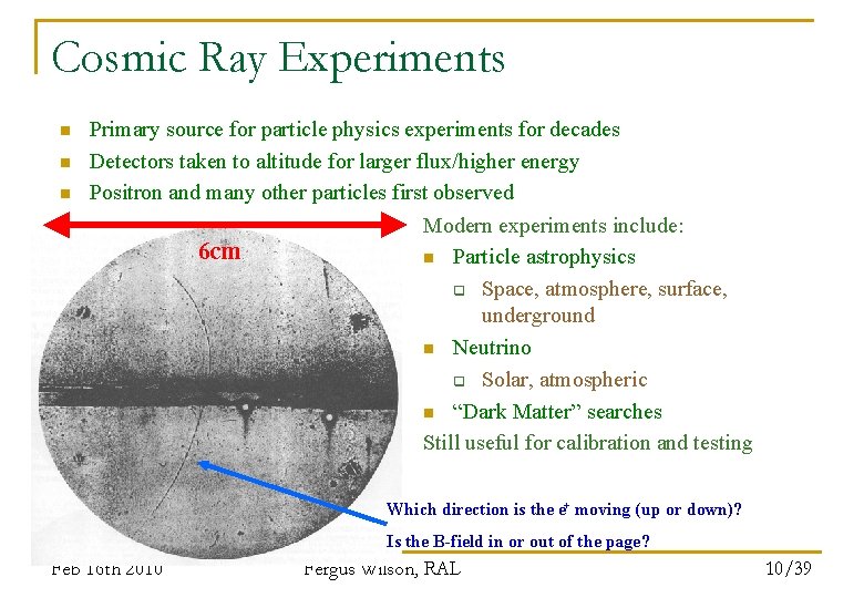 Cosmic Ray Experiments n n n Primary source for particle physics experiments for decades