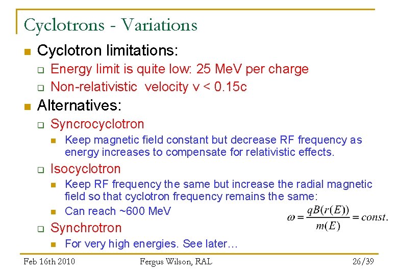 Cyclotrons - Variations n Cyclotron limitations: q q n Energy limit is quite low: