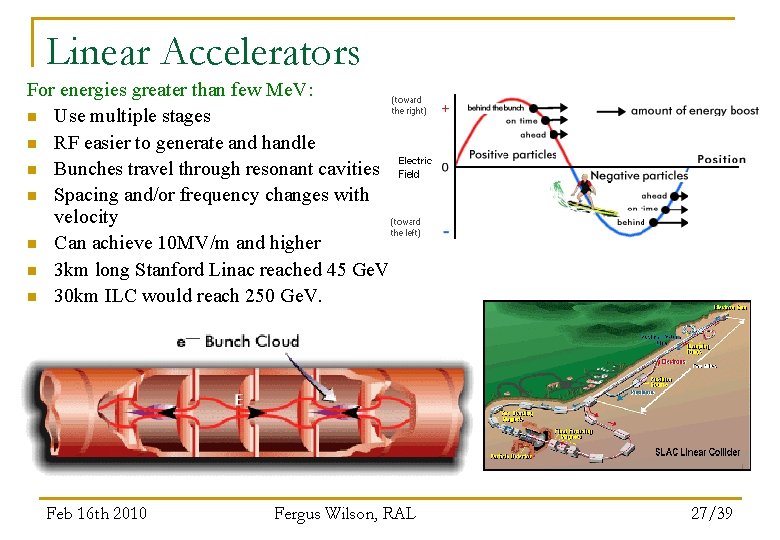 Linear Accelerators For energies greater than few Me. V: n Use multiple stages n