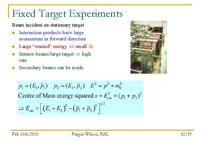 Fixed Target Experiments Beam incident on stationary target n Interaction products have large momentum