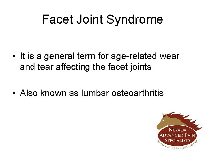 Facet Joint Syndrome • It is a general term for age-related wear and tear