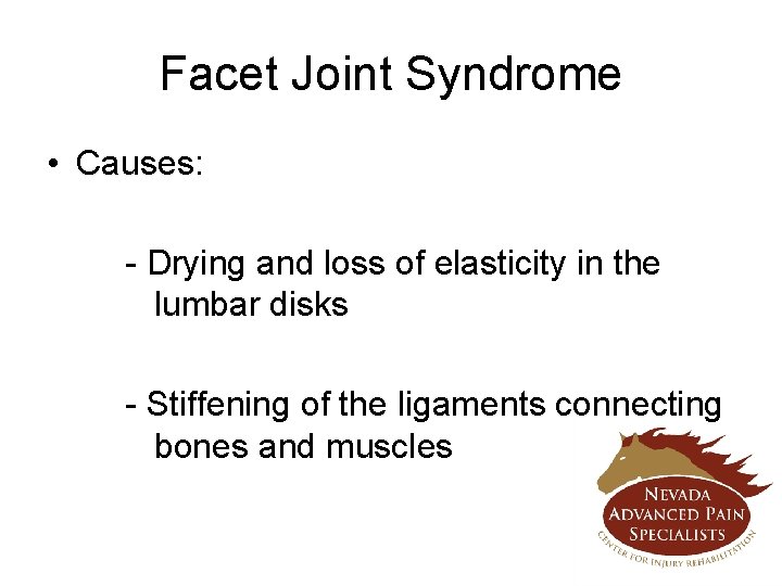 Facet Joint Syndrome • Causes: - Drying and loss of elasticity in the lumbar