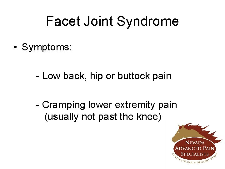 Facet Joint Syndrome • Symptoms: - Low back, hip or buttock pain - Cramping