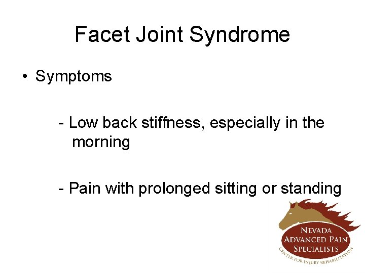 Facet Joint Syndrome • Symptoms - Low back stiffness, especially in the morning -