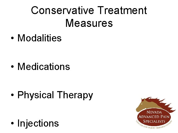 Conservative Treatment Measures • Modalities • Medications • Physical Therapy • Injections 