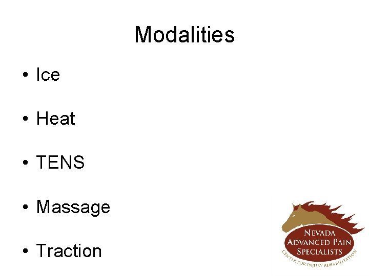 Modalities • Ice • Heat • TENS • Massage • Traction 