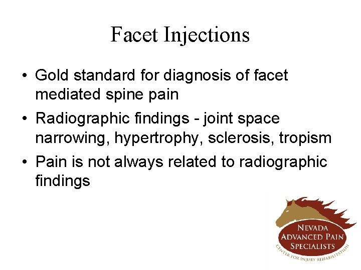 Facet Injections • Gold standard for diagnosis of facet mediated spine pain • Radiographic