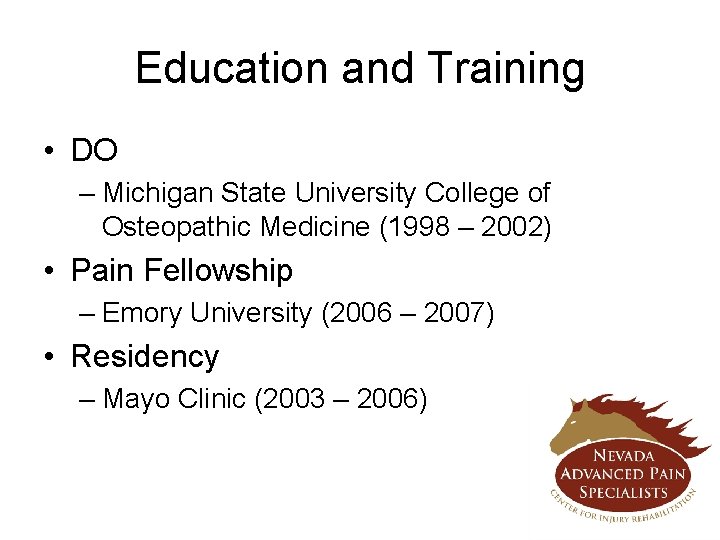 Education and Training • DO – Michigan State University College of Osteopathic Medicine (1998