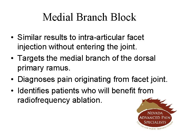 Medial Branch Block • Similar results to intra-articular facet injection without entering the joint.