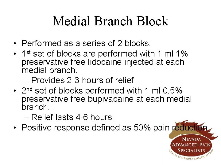 Medial Branch Block • Performed as a series of 2 blocks. • 1 st