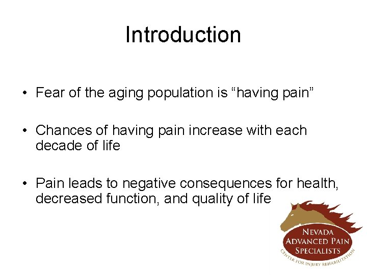 Introduction • Fear of the aging population is “having pain” • Chances of having