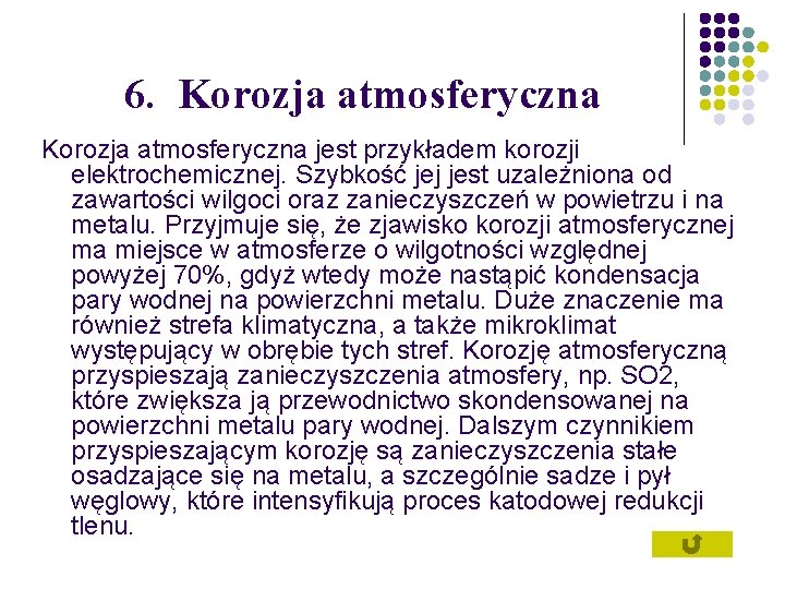 6. Korozja atmosferyczna jest przykładem korozji elektrochemicznej. Szybkość jej jest uzależniona od zawartości wilgoci