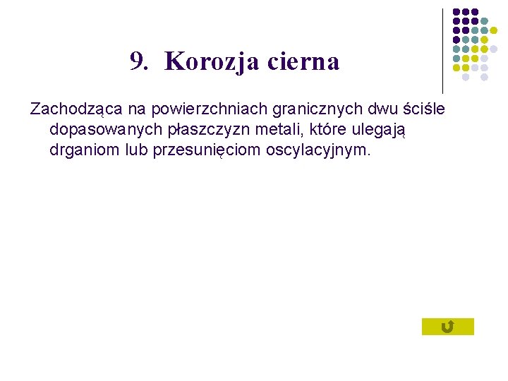 9. Korozja cierna Zachodząca na powierzchniach granicznych dwu ściśle dopasowanych płaszczyzn metali, które ulegają