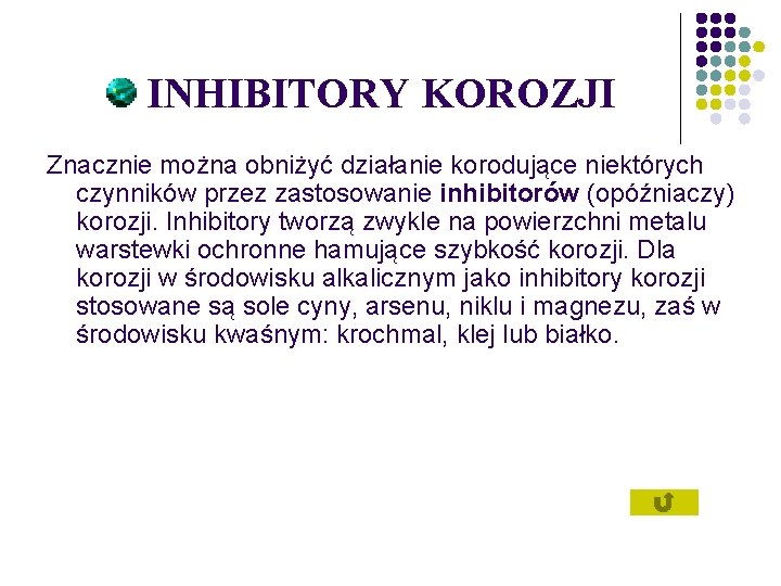 INHIBITORY KOROZJI Znacznie można obniżyć działanie korodujące niektórych czynników przez zastosowanie inhibitorów (opóźniaczy) korozji.