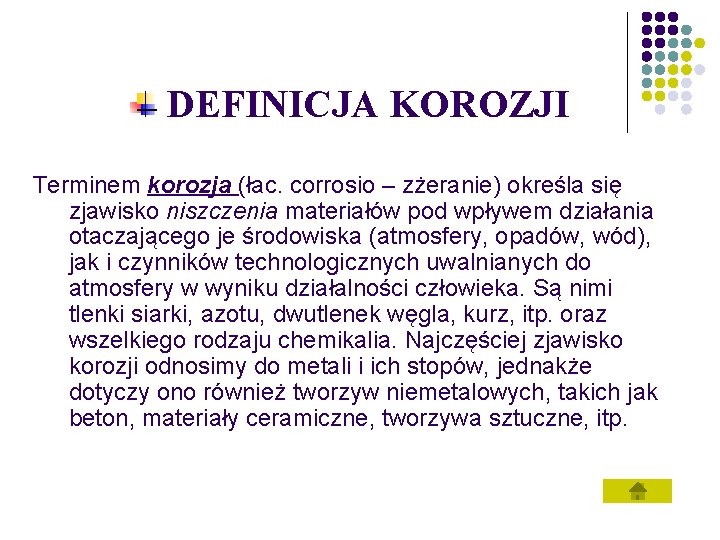 DEFINICJA KOROZJI Terminem korozja (łac. corrosio – zżeranie) określa się zjawisko niszczenia materiałów pod