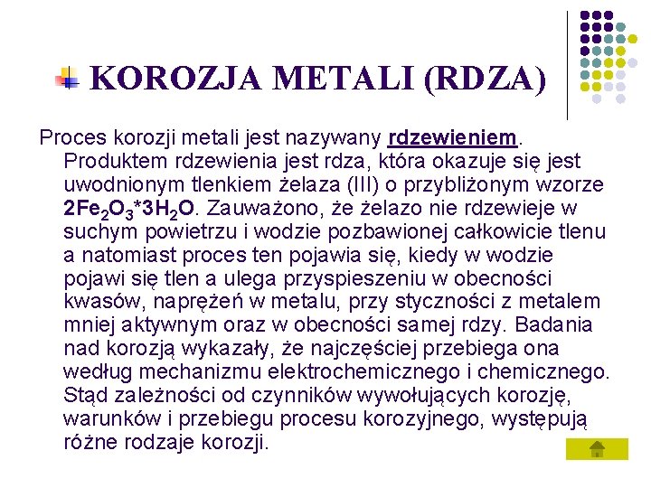 KOROZJA METALI (RDZA) Proces korozji metali jest nazywany rdzewieniem. Produktem rdzewienia jest rdza, która