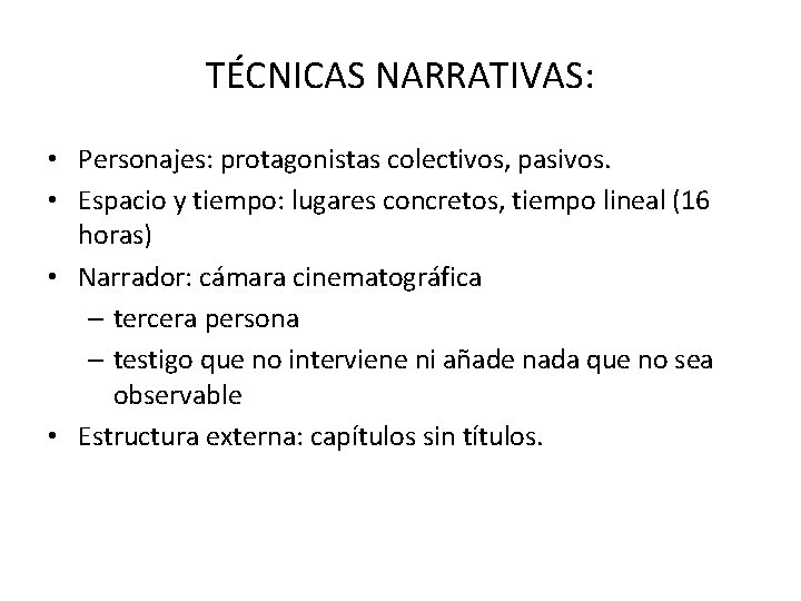 TÉCNICAS NARRATIVAS: • Personajes: protagonistas colectivos, pasivos. • Espacio y tiempo: lugares concretos, tiempo