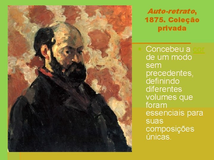 Auto-retrato, 1875. Coleção privada § Concebeu a cor de um modo sem precedentes, definindo