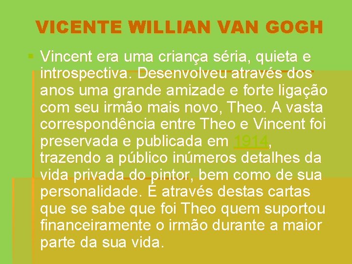 VICENTE WILLIAN VAN GOGH § Vincent era uma criança séria, quieta e introspectiva. Desenvolveu