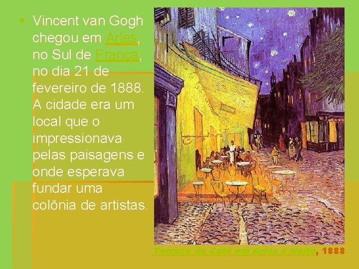 § Vincent van Gogh chegou em Arles, no Sul de França, no dia 21