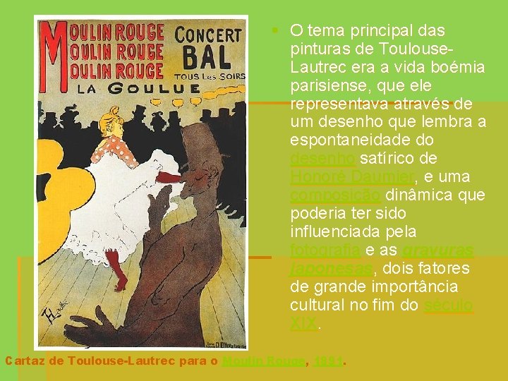 § O tema principal das pinturas de Toulouse. Lautrec era a vida boémia parisiense,