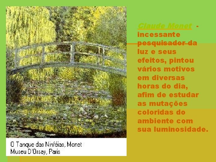 Claude Monet - incessante pesquisador da luz e seus efeitos, pintou vários motivos em