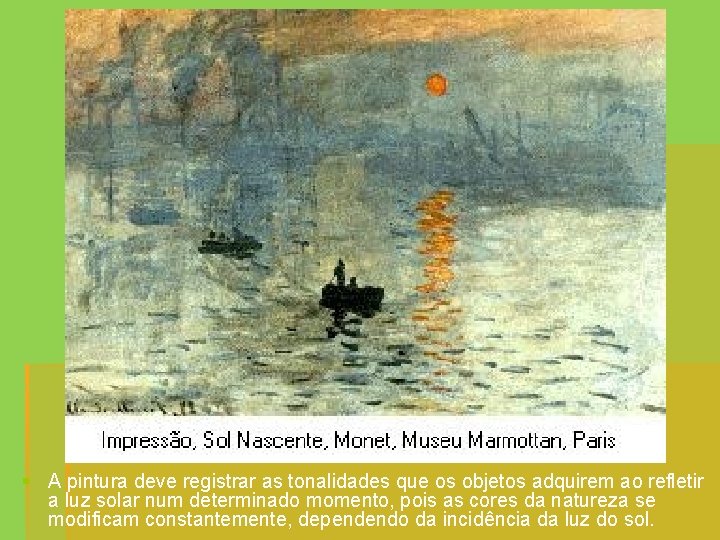 § A pintura deve registrar as tonalidades que os objetos adquirem ao refletir a