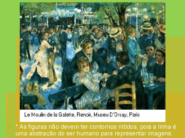 § * As figuras não devem ter contornos nítidos, pois a linha é uma