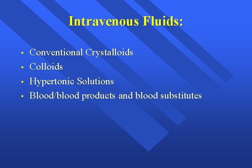 Intravenous Fluids: • • Conventional Crystalloids Colloids Hypertonic Solutions Blood/blood products and blood substitutes