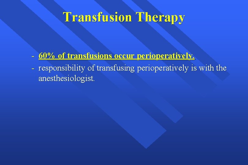 Transfusion Therapy - 60% of transfusions occur perioperatively. - responsibility of transfusing perioperatively is