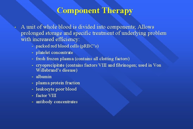 Component Therapy • A unit of whole blood is divided into components; Allows prolonged