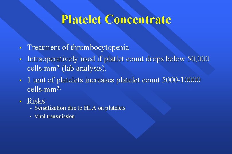 Platelet Concentrate • • Treatment of thrombocytopenia Intraoperatively used if platlet count drops below