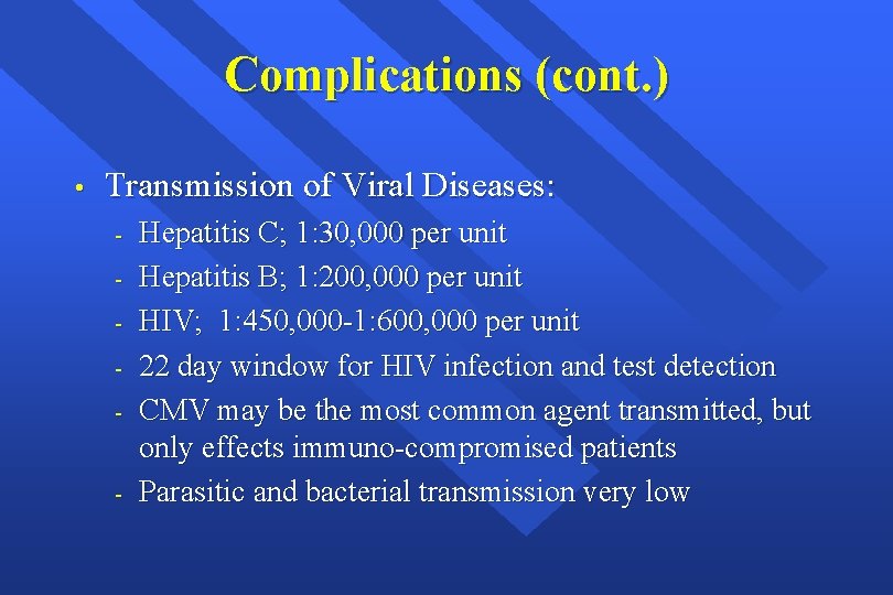 Complications (cont. ) • Transmission of Viral Diseases: - Hepatitis C; 1: 30, 000