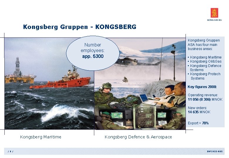 Kongsberg Gruppen - KONGSBERG Kongsberg Gruppen ASA has four main business areas: Number employees: