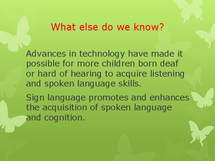 What else do we know? Advances in technology have made it possible for more