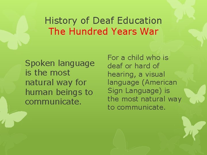 History of Deaf Education The Hundred Years War Spoken language is the most natural
