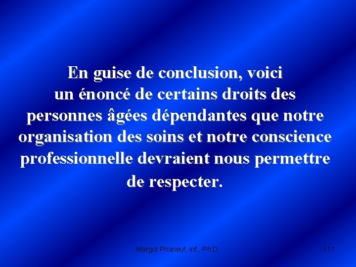 En guise de conclusion, voici un énoncé de certains droits des personnes âgées dépendantes