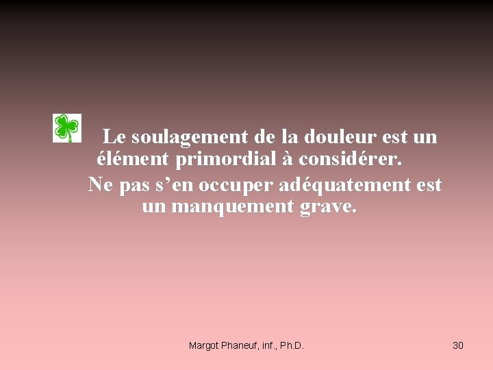  Le soulagement de la douleur est un élément primordial à considérer. Ne pas