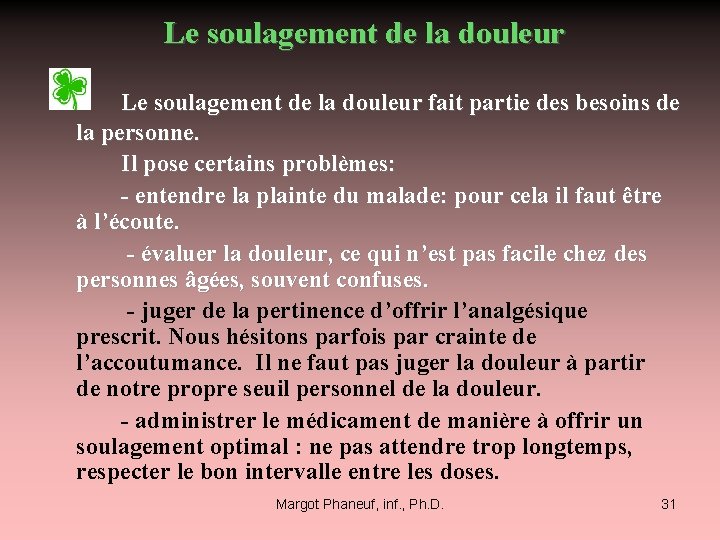 Le soulagement de la douleur fait partie des besoins de la personne. Il pose