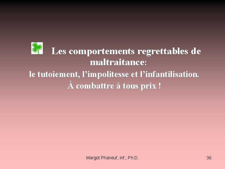  Les comportements regrettables de maltraitance: le tutoiement, l’impolitesse et l’infantilisation. À combattre à