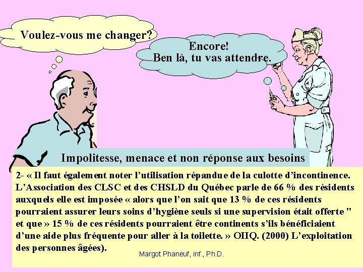 Voulez-vous me changer? Encore! Ben là, tu vas attendre. Impolitesse, menace et non réponse