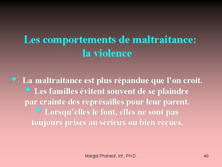  Les comportements de maltraitance: la violence • La maltraitance est plus répandue que