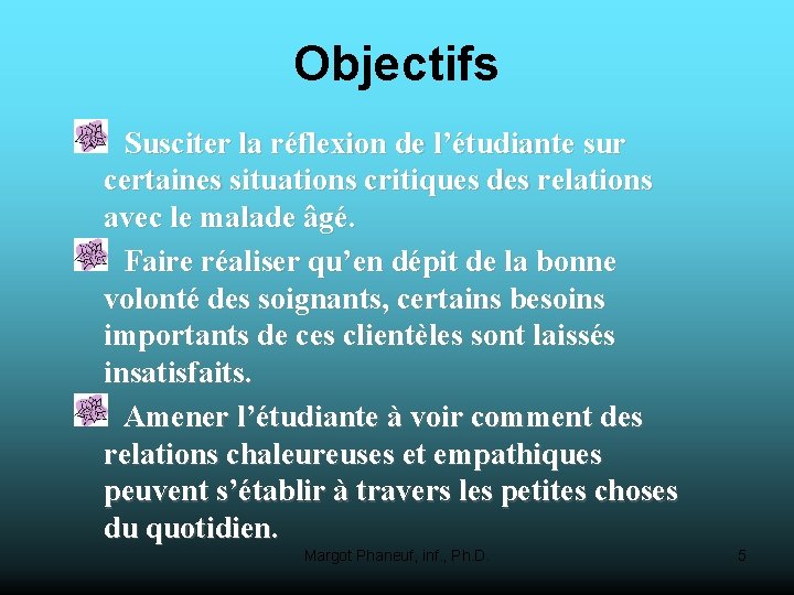 Objectifs Susciter la réflexion de l’étudiante sur certaines situations critiques des relations avec le