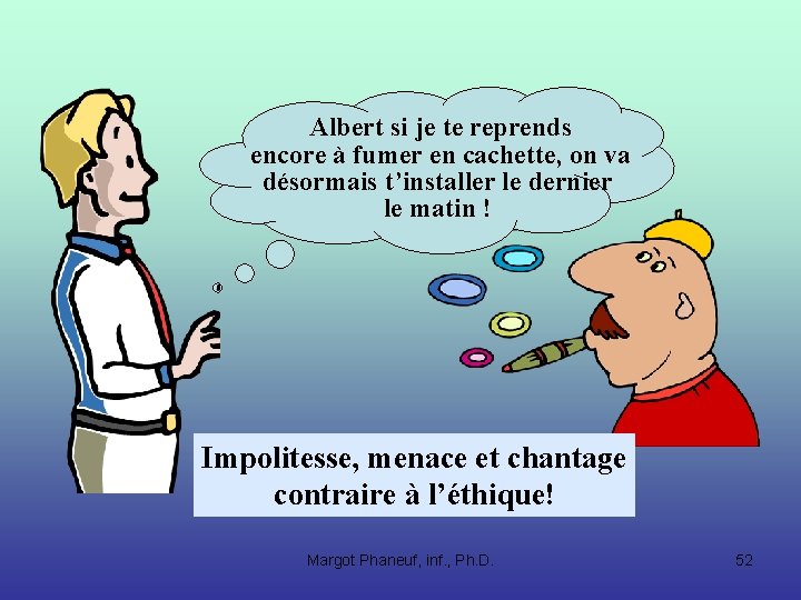 Albert si je te reprends encore à fumer en cachette, on va désormais t’installer Albert si je te reprends encore à fumer en cachette, on va désormais t’installer