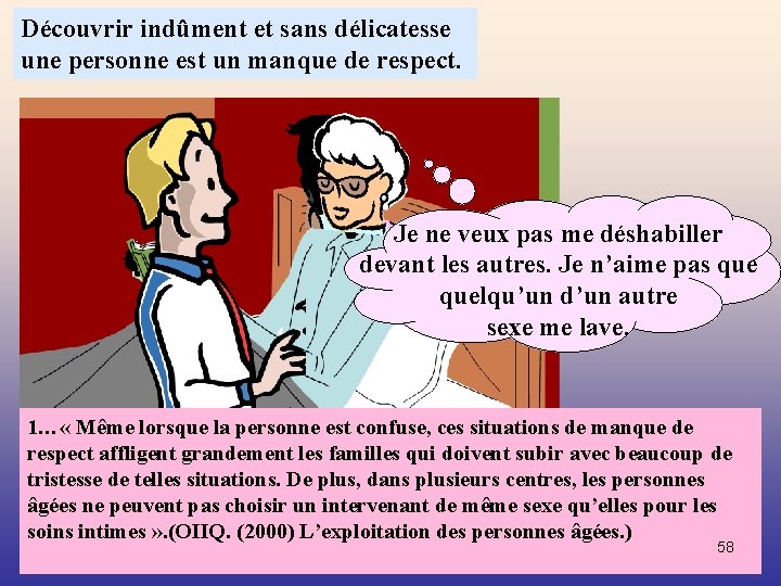 Découvrir indûment et sans délicatesse une personne est un manque de respect. Je ne