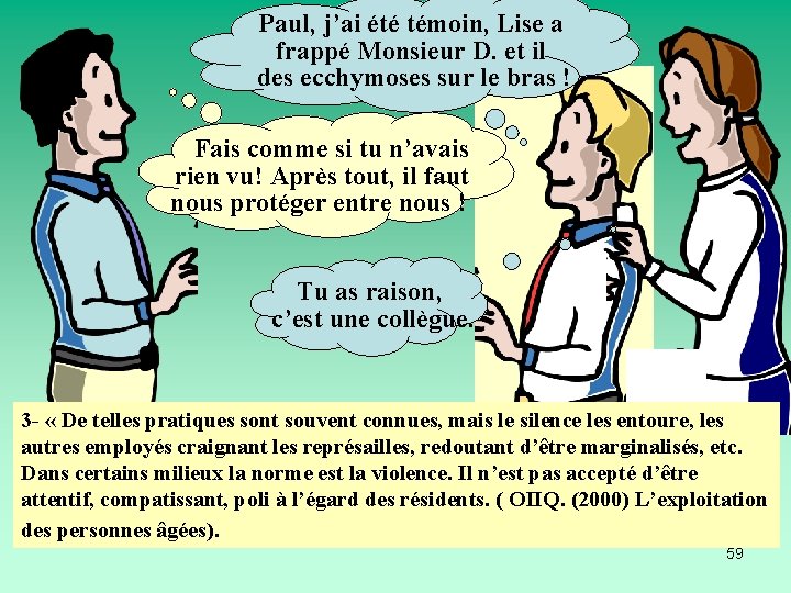 Paul, j’ai été témoin, Lise a frappé Monsieur D. et il des ecchymoses sur