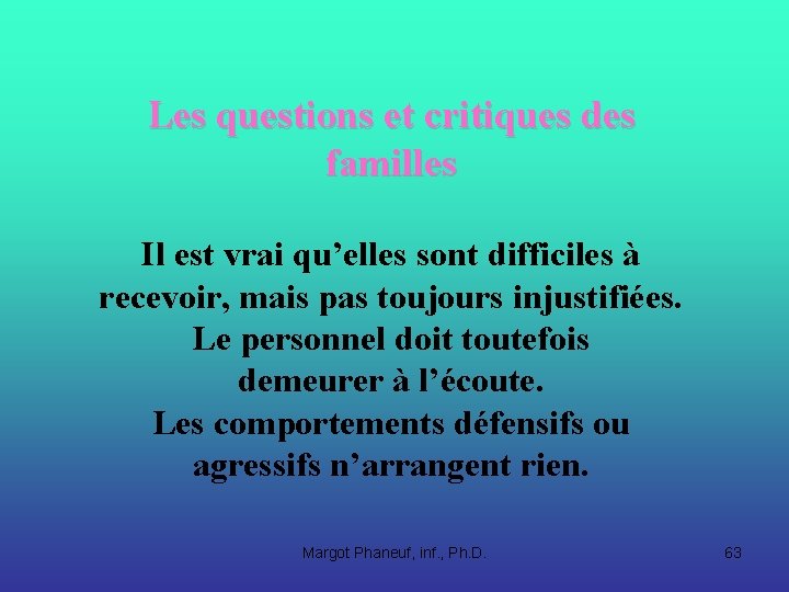 Les questions et critiques des familles Il est vrai qu’elles sont difficiles à recevoir,