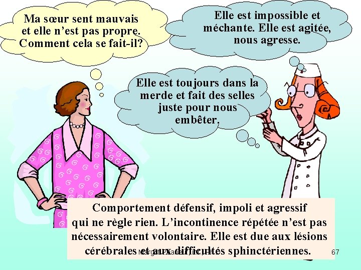 Ma sœur sent mauvais et elle n’est pas propre. Comment cela se fait-il? Elle